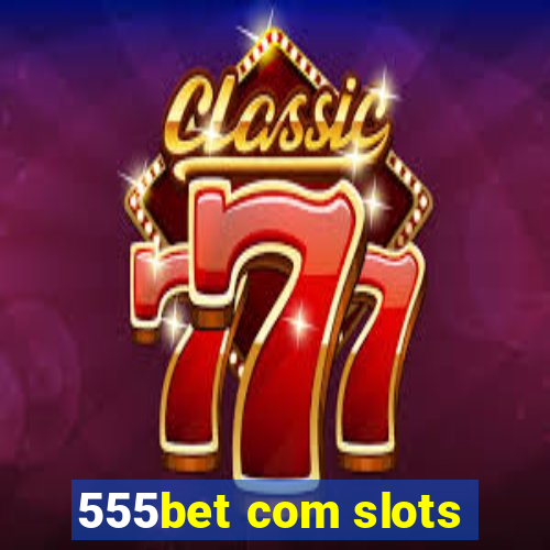 555bet com slots